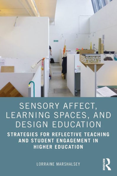 Sensory Affect, Learning Spaces, and Design Education: Strategies for Reflective Teaching Student Engagement Higher Education