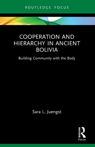 Cooperation and Hierarchy Ancient Bolivia: Building Community with the Body