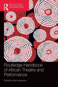 Title: Routledge Handbook of African Theatre and Performance, Author: Kene Igweonu