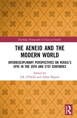 The Aeneid and the Modern World: Interdisciplinary Perspectives on Vergil's Epic in the 20th and 21st Centuries