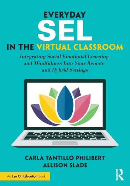 Everyday SEL the Virtual Classroom: Integrating Social Emotional Learning and Mindfulness Into Your Remote Hybrid Settings