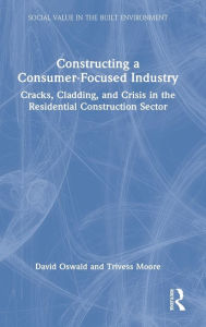 Title: Constructing a Consumer-Focused Industry: Cracks, Cladding and Crisis in the Residential Construction Sector, Author: David Oswald