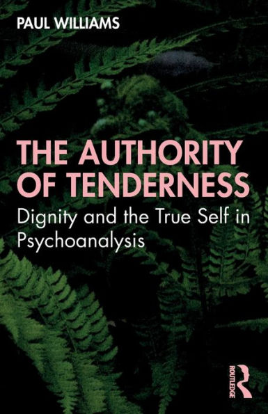 the Authority of Tenderness: Dignity and True Self Psychoanalysis