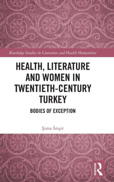 Health, Literature and Women Twentieth-Century Turkey: Bodies of Exception