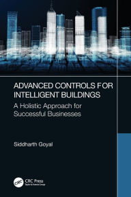 Title: Advanced Controls for Intelligent Buildings: A Holistic Approach for Successful Businesses, Author: Siddharth Goyal