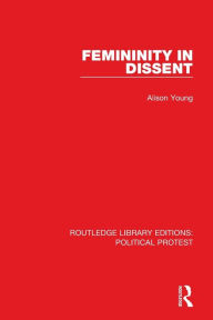 Title: Femininity in Dissent, Author: Alison Young