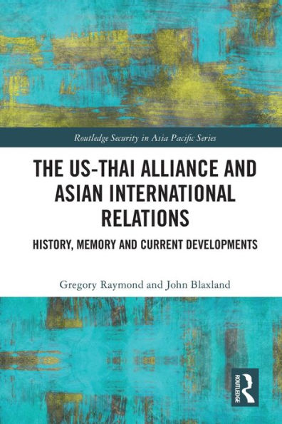 The US-Thai Alliance and Asian International Relations: History, Memory Current Developments