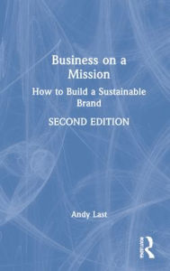 Title: Business on a Mission: How to Build a Sustainable Brand, Author: Andy Last