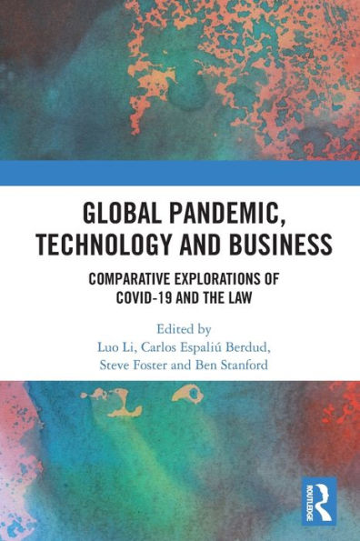 Global Pandemic, Technology and Business: Comparative Explorations of COVID-19 the Law