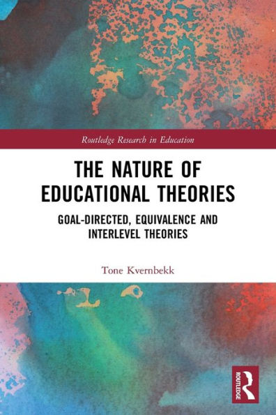 The Nature of Educational Theories: Goal-Directed, Equivalence and Interlevel Theories