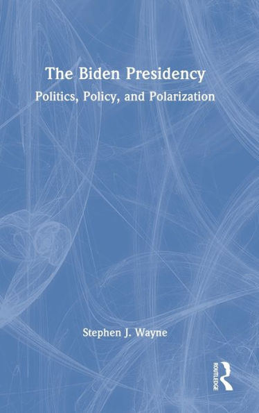 The Biden Presidency: Politics, Policy, and Polarization