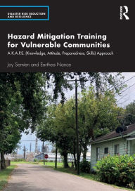 Title: Hazard Mitigation Training for Vulnerable Communities: A K.A.P.S. (Knowledge, Attitude, Preparedness, Skills) Approach, Author: Joy Semien