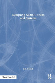 Title: Designing Audio Circuits and Systems, Author: Bob Cordell