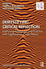 Title: Demystifying Critical Reflection: Improving Pedagogy and Practice with Legitimation Code Theory, Author: Namala Tilakaratna