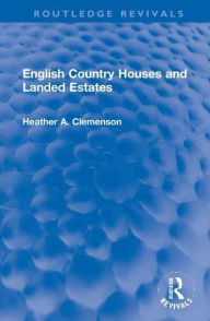 Title: English Country Houses and Landed Estates, Author: Heather Clemenson