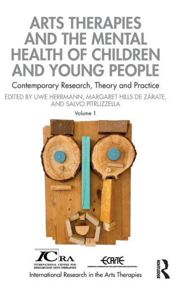 Arts Therapies and the Mental Health of Children Young People: Contemporary Research, Theory Practice, Volume 1