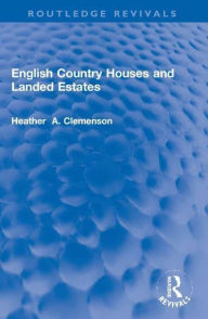 Title: English Country Houses and Landed Estates, Author: Heather Clemenson