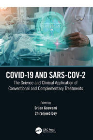 Title: COVID-19 and SARS-CoV-2: The Science and Clinical Application of Conventional and Complementary Treatments, Author: Srijan Goswami