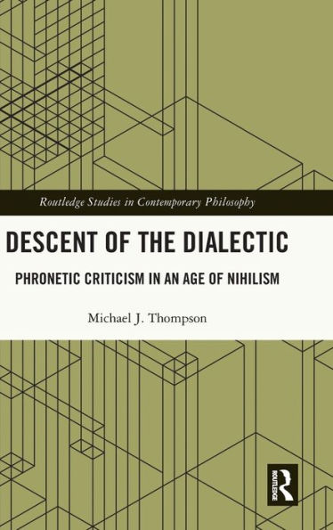 Descent of the Dialectic: Phronetic Criticism an Age Nihilism