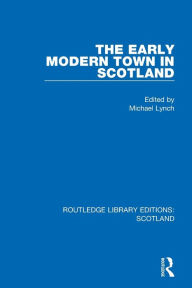 Title: The Early Modern Town in Scotland, Author: Michael Lynch