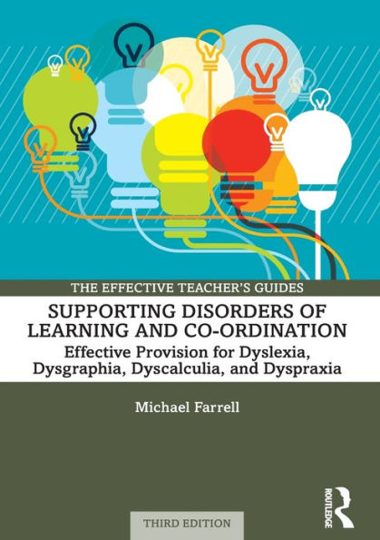 Supporting Disorders of Learning and Co-ordination: Effective Provision for Dyslexia, Dysgraphia, Dyscalculia, Dyspraxia