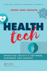 Title: Health Tech: Rebooting Society's Software, Hardware and Mindset, Author: Trond Undheim