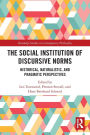 The Social Institution of Discursive Norms: Historical, Naturalistic, and Pragmatic Perspectives