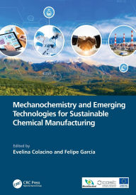 Title: Mechanochemistry and Emerging Technologies for Sustainable Chemical Manufacturing, Author: Evelina Colacino