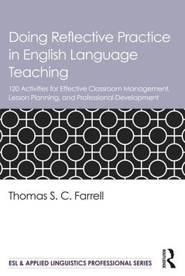 Doing Reflective Practice English Language Teaching: 120 Activities for Effective Classroom Management, Lesson Planning, and Professional Development