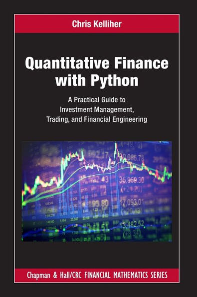 Quantitative Finance with Python: A Practical Guide to Investment Management, Trading, and Financial Engineering