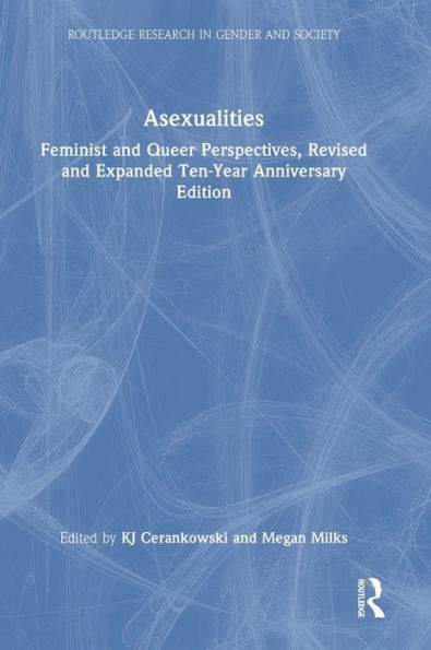 Asexualities: Feminist and Queer Perspectives, Revised and Expanded Ten-Year Anniversary Edition