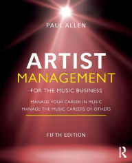 Title: Artist Management for the Music Business: Manage Your Career in Music: Manage the Music Careers of Others, Author: Paul Allen