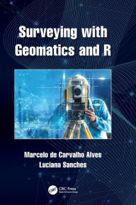 Title: Surveying with Geomatics and R, Author: Marcelo de Carvalho Alves