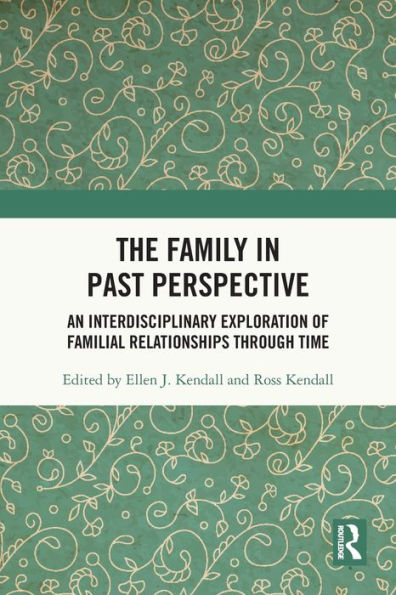 The Family Past Perspective: An Interdisciplinary Exploration of Familial Relationships Through Time