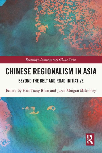 Chinese Regionalism Asia: Beyond the Belt and Road Initiative
