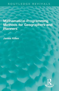 Title: Mathematical Programming Methods for Geographers and Planners, Author: James Killen