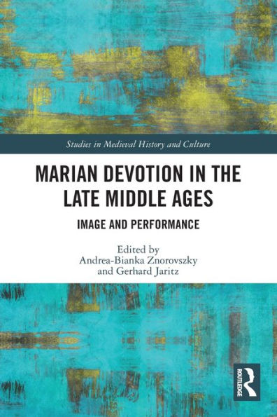 Marian Devotion the Late Middle Ages: Image and Performance