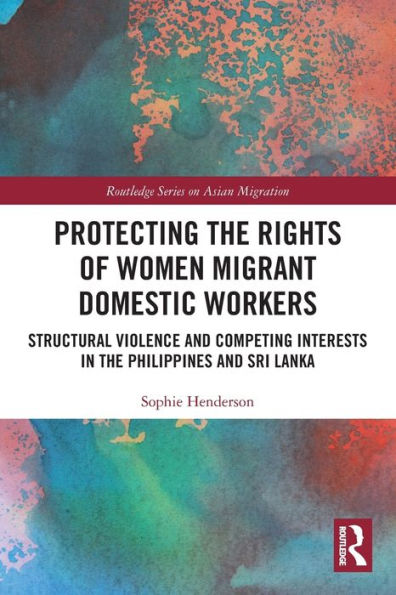 Protecting the Rights of Women Migrant Domestic Workers: Structural Violence and Competing Interests Philippines Sri Lanka