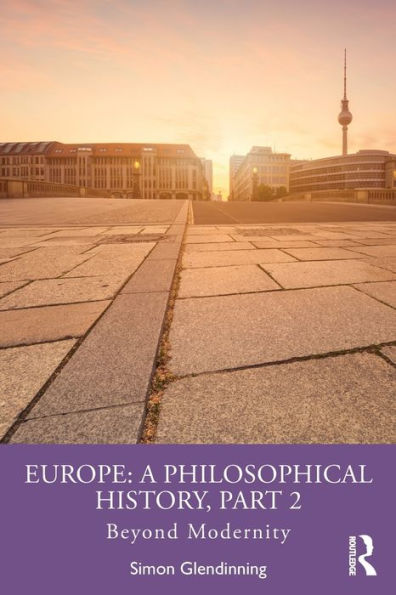 Europe: A Philosophical History, Part 2: Beyond Modernity