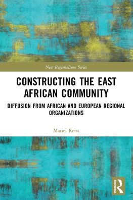 Constructing the East African Community: Diffusion from and European Regional Organizations