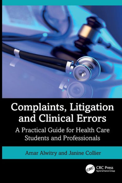 Complaints, Litigation and Clinical Errors: A Practical Guide for Health Care Students Professionals