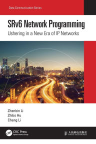 Title: SRv6 Network Programming: Ushering in a New Era of IP Networks, Author: Zhenbin Li