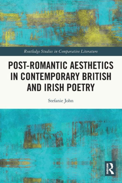 Post-Romantic Aesthetics Contemporary British and Irish Poetry