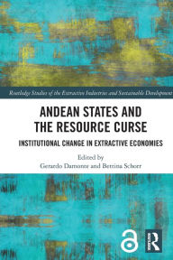 Title: Andean States and the Resource Curse: Institutional Change in Extractive Economies, Author: Gerardo Damonte