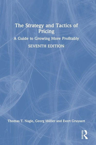 The Strategy and Tactics of Pricing: A Guide to Growing More Profitably