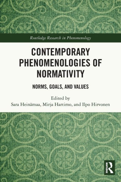 Contemporary Phenomenologies of Normativity: Norms, Goals, and Values