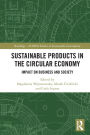 Sustainable Products in the Circular Economy: Impact on Business and Society