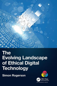 Title: The Evolving Landscape of Ethical Digital Technology, Author: Simon Rogerson