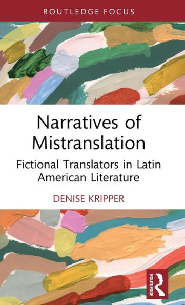 Narratives of Mistranslation: Fictional Translators Latin American Literature