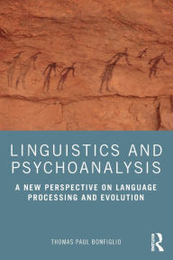 Best seller books 2018 free download Linguistics and Psychoanalysis: A New Perspective on Language Processing and Evolution RTF in English by Thomas Paul Bonfiglio, Thomas Paul Bonfiglio